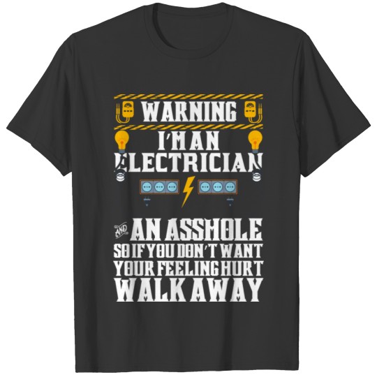 Warning I m An Electrician And Asshole T Shirts
