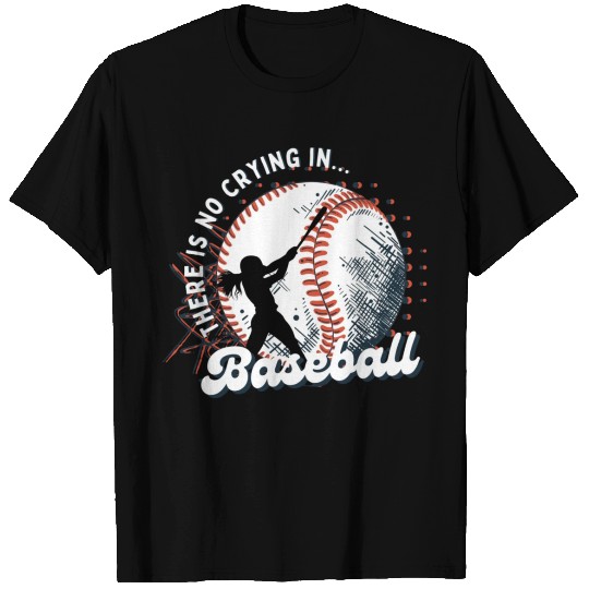There is no crying in Baseball T Shirts