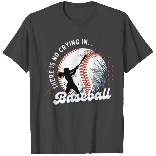 There is no crying in Baseball T Shirts