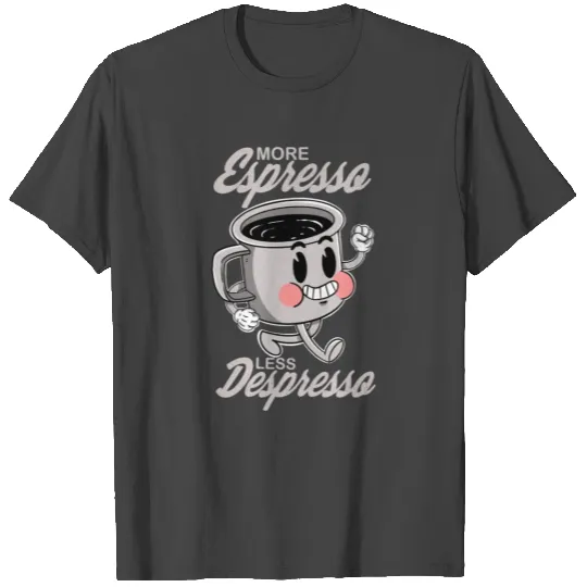 More Espresso Less Depresso T Shirts