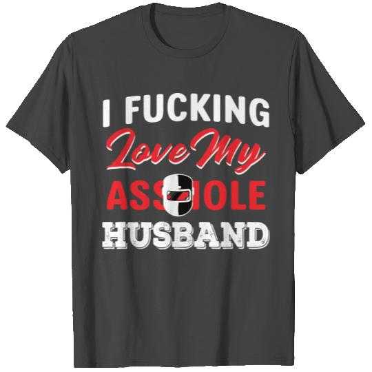 I Fucking Love My Asshole Husband T Shirts