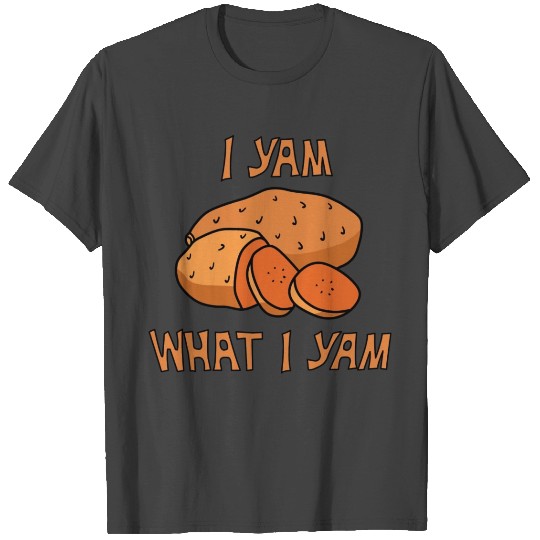 I Yam What I Yam T Shirts