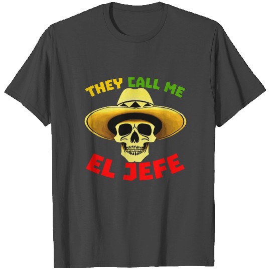 They Call Me El Jefe Funny Skeleton Mexican T Shirts