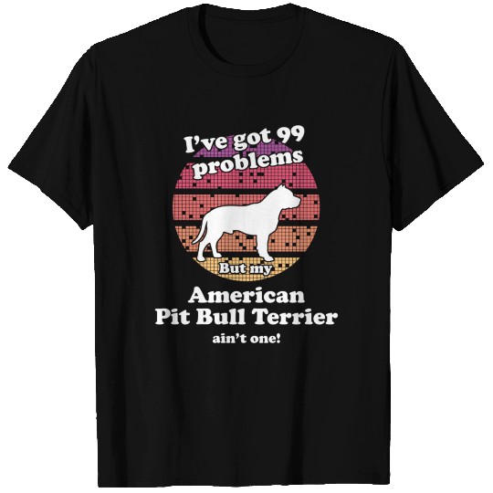 99 Problems But Dog Ain'T One American Pit Bull Te T Shirts