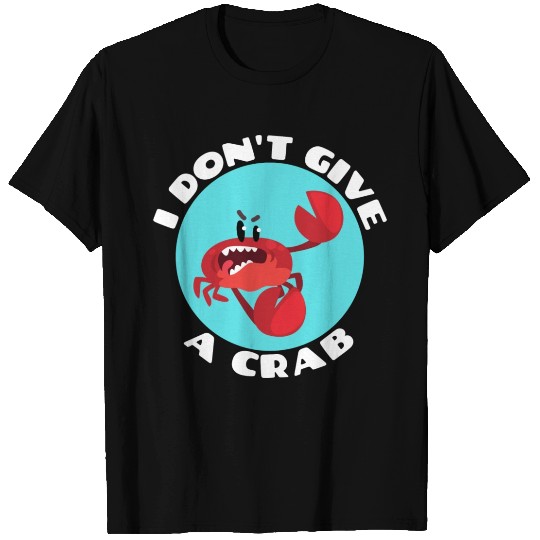I Don t Give A Crab Crab Pun T Shirts