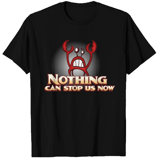 Nothing Can Stop Us Now Crab T Shirts