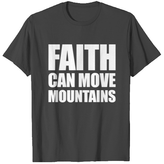 Faith Can Move Mountains T Shirts