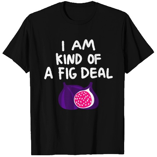 A Fig Deal T Shirts