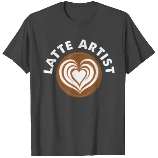 Latte Artist Coffee Barista T Shirts