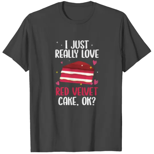 I Just Really Like Red Velvet Cake T Shirts