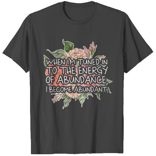Abundance Quote For An Affirmation Humanity T Shirts