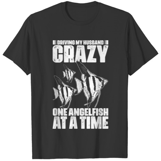 Driving My Husband Crazy Funny Angel Fish T Shirts