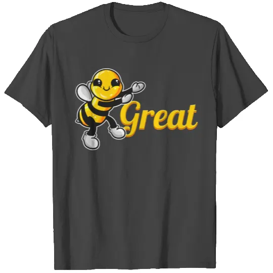 The Cute Bee Says Be Great The Bee T Shirts
