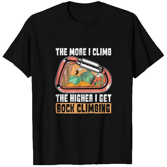 Rock Climbing The More I Climb The Higher Boulder T Shirts