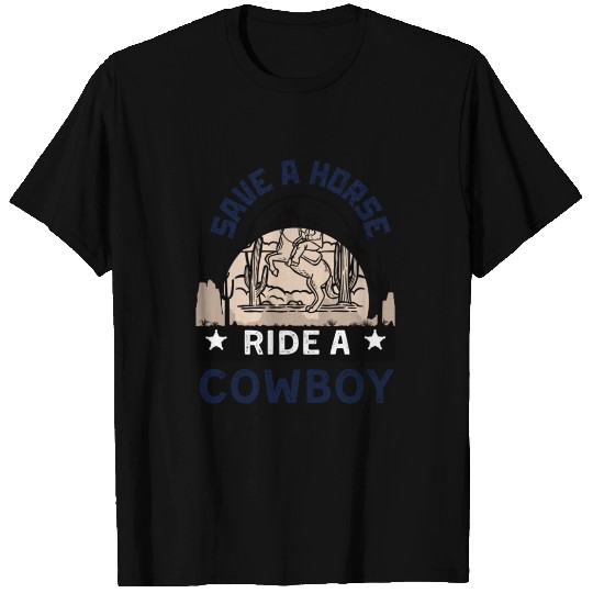 Save a Horse, Ride a Cowboy T Shirts
