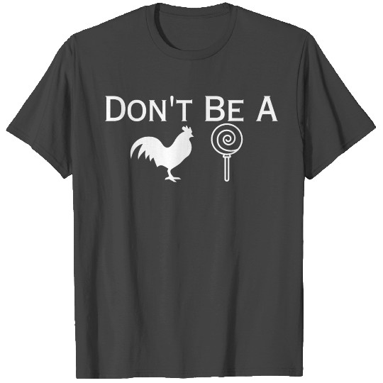 Don't be a cock sucker - rooster and lollipop T Shirts