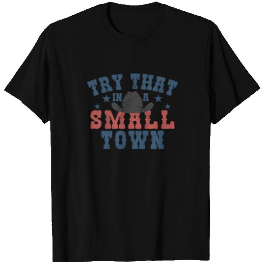 Try That In A Small Town - Cowboy Hat T Shirts