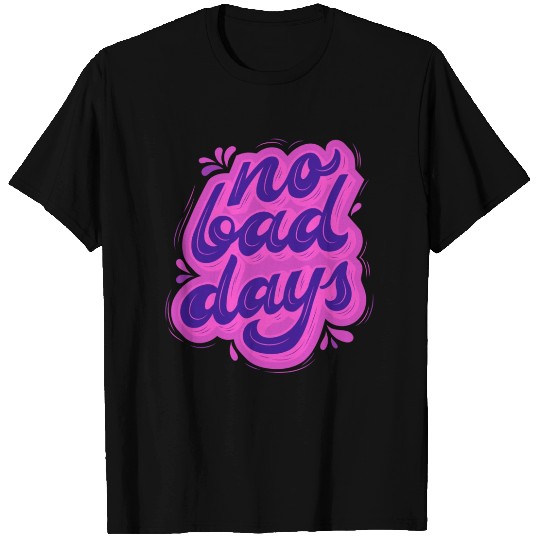No bad days T Shirts