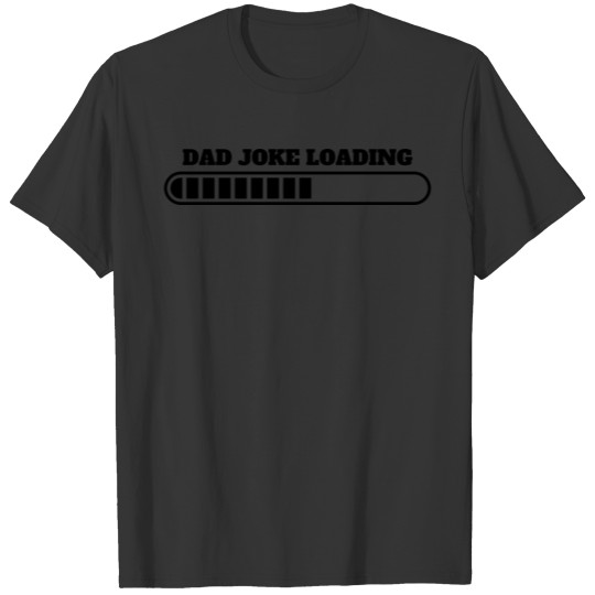 Dad Joke Loading Funny Fathers Day Grandpa Daddy T Shirts