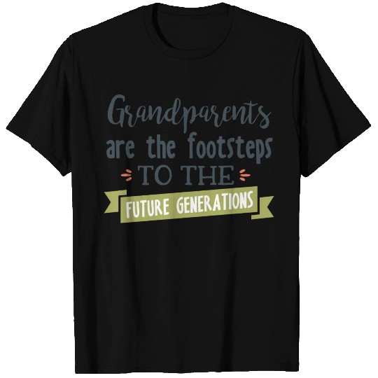 Grand Parents Are The Footsteps To The Future T Shirts