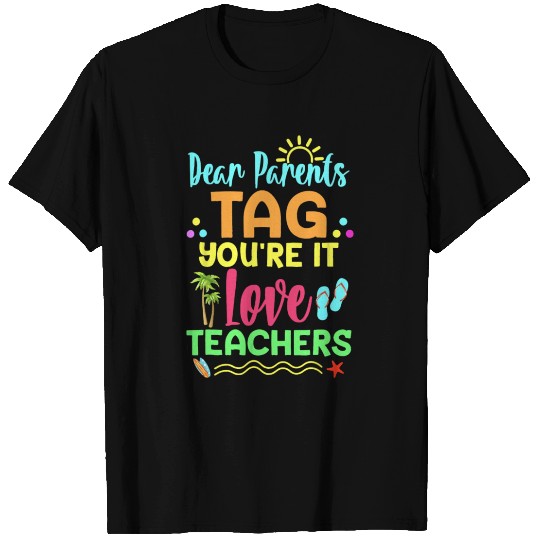 Dear Parents Tag You re It Love Teachers Funny T Shirts