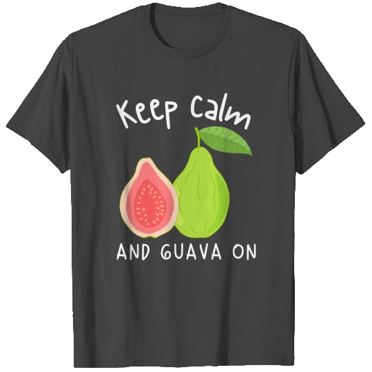 Keep Calm And Guava On T Shirts