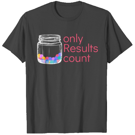 Hard Work Only Results Design for proud motivated T Shirts