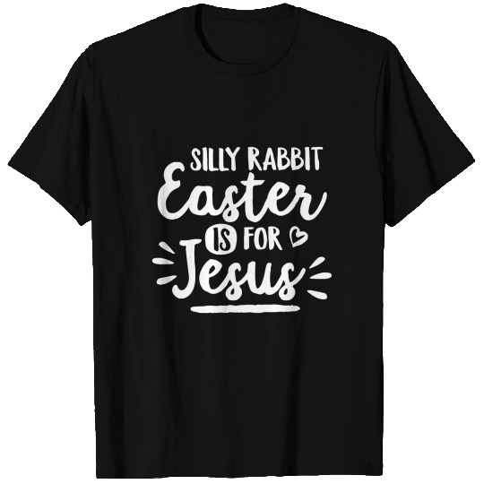 Silly Rabbit Easter Is For Jesus Easter Bunny Ears T Shirts