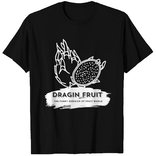 Dragon Fruit The Funny Sidekick Of Fruit World T Shirts