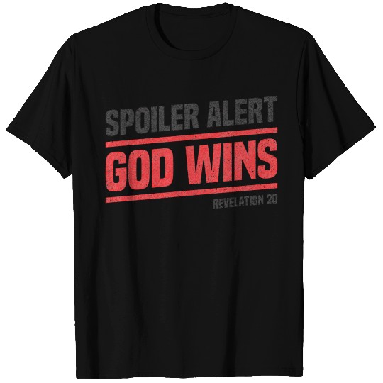 Spoiler Alert - God Wins T Shirts