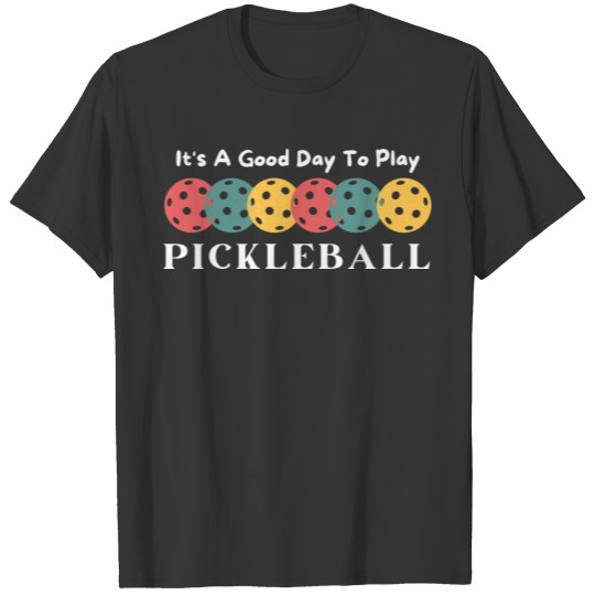It s A Good Day To Play Pickleball Vintage T Shirts
