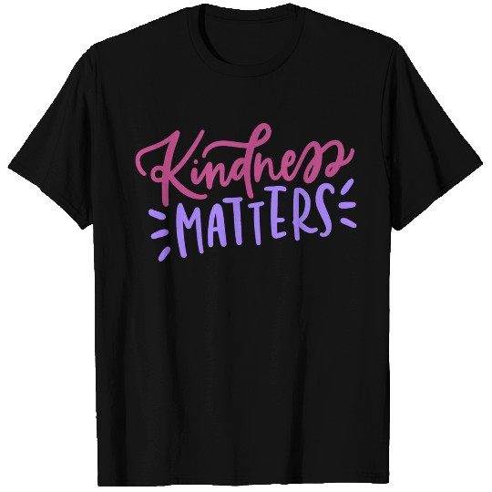 Kindness Matters T Shirts