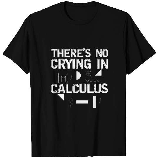There's No Crying In Calculus 2 T Shirts