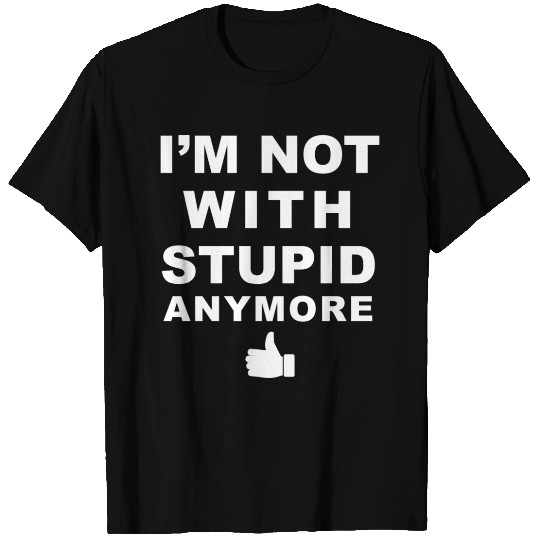 I m Not With Stupid Anymore White T Shirts