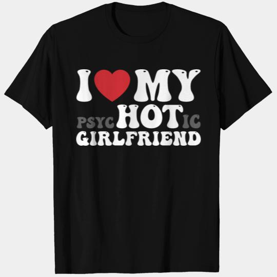 I Love My Psychotic Girlfriend Funny I Heart T Shirts