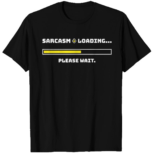 Sarcasm Loading... Please Wait. T Shirts