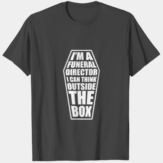 Funeral Director I Can Think Outside The Box T Shirts