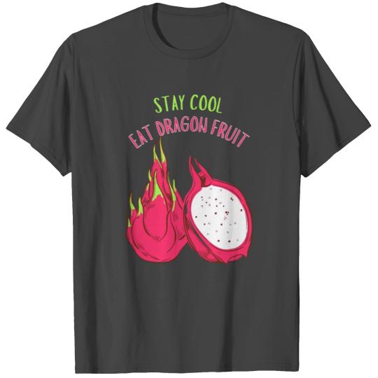 Stay Cool Eat Dragon Fruit T Shirts