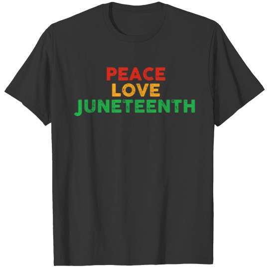 Peace Love Juneteenth T Shirts