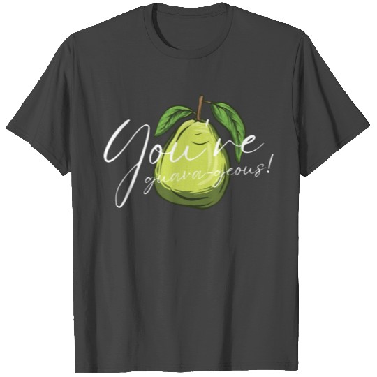 You re Guava Geous T Shirts