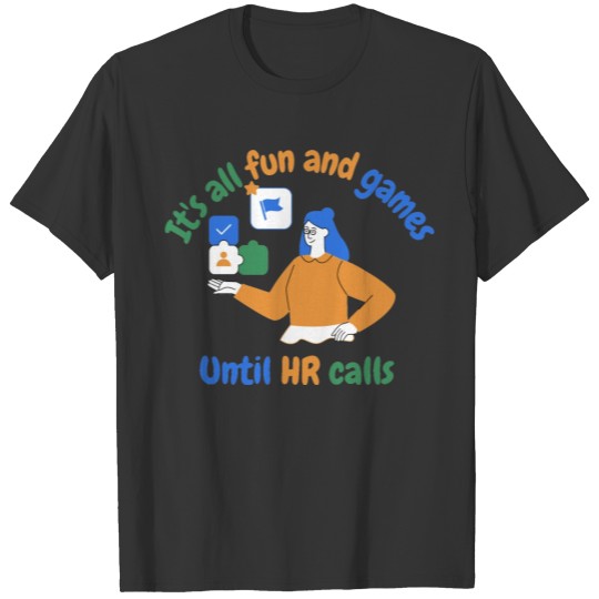 It's all fun and games until HR calls, funny HR T Shirts