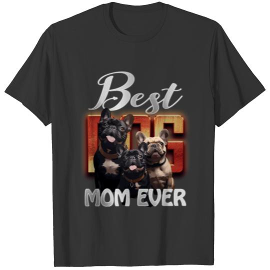 Cute French Bulldogs - Best Dog Mom Ever T Shirts