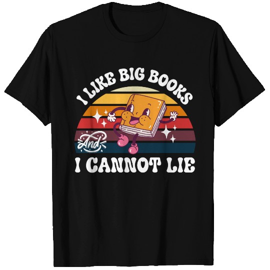 I Like Big Books And I Cannot Lie T Shirts