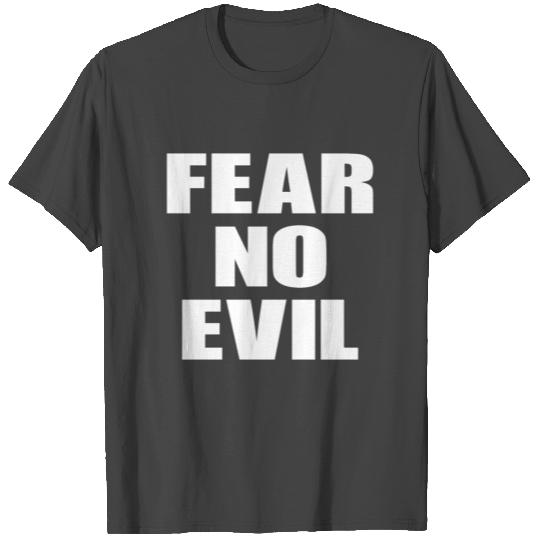 Fear No Evil T Shirts