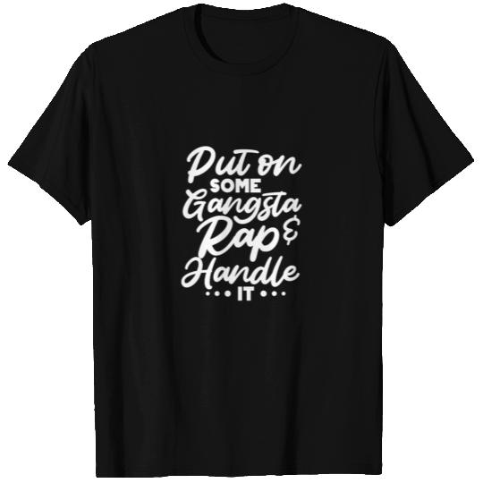 Put On Some Gangsta Rap & Handle It T Shirts