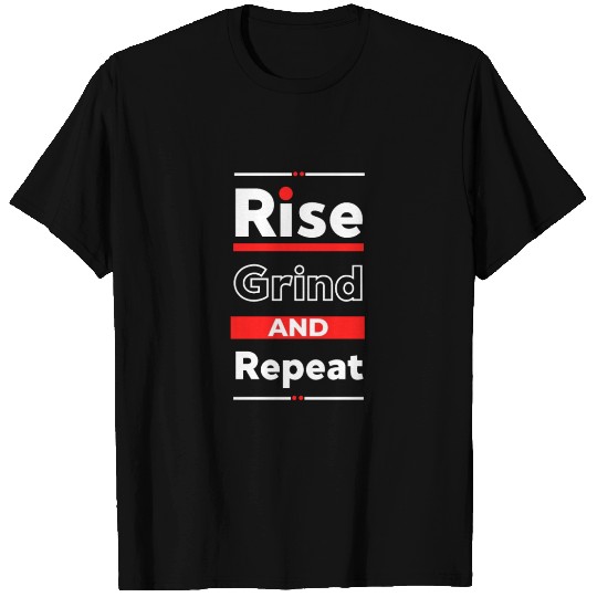 Rise, Grind & Repeat T Shirts