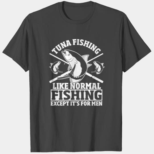 Tuna Fishing Like Normal Fishing Except For Men T Shirts