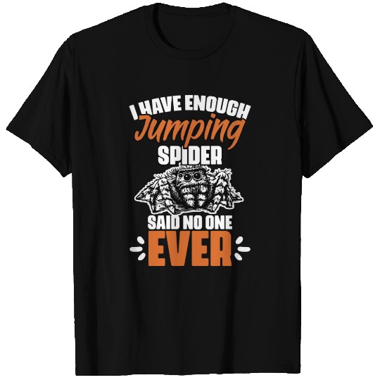Funny I Have Enough Jumping Spider For Salticidae T Shirts