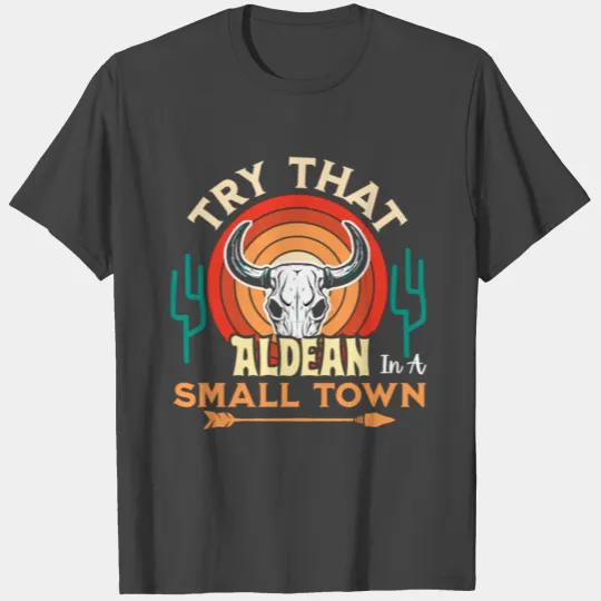 Try That In A Small Town T Shirts, Country T Shirts, Gir