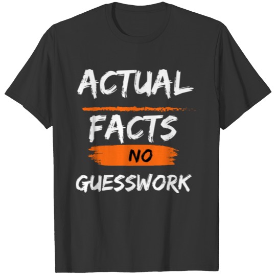 Actual facts no guesswork merch by L. Childrous T Shirts